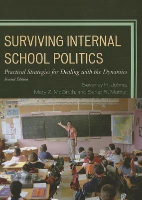Surviving Internal School Politics: Strategies for Dealing with the Internal Dynamics - Beverley H. Johns,Sarup R. Mathur,Mary Z. McGrath - cover