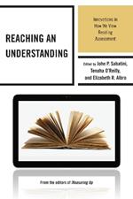 Reaching an Understanding: Innovations in How We View Reading Assessment