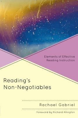 Reading’s Non-Negotiables: Elements of Effective Reading Instruction - Rachael Gabriel - cover