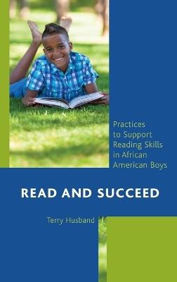 Read and Succeed: Practices to Support Reading Skills in African American Boys - Terry Husband - cover