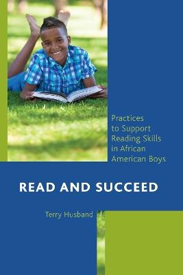 Read and Succeed: Practices to Support Reading Skills in African American Boys - Terry Husband - cover