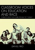 Classroom Voices on Education and Race: Students Speak From Inside the Belly of the Beast