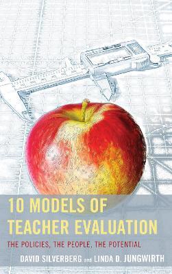 10 Models of Teacher Evaluation: The Policies, The People, The Potential - David Silverberg,Linda Jungwirth - cover