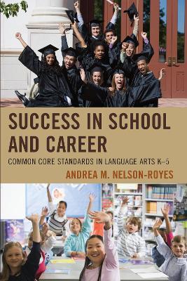 Success in School and Career: Common Core Standards in Language Arts K-5 - Andrea M. Nelson-Royes - cover