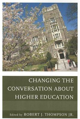 Changing the Conversation about Higher Education - Robert Thompson - cover