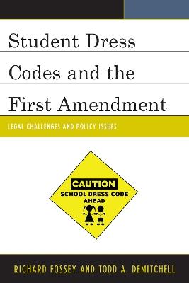 Student Dress Codes and the First Amendment: Legal Challenges and Policy Issues - Richard Fossey,Todd A. DeMitchell - cover