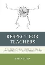 Respect for Teachers: The Rhetoric Gap and How Research on Schools is Laying the Ground for New Business Models in Education