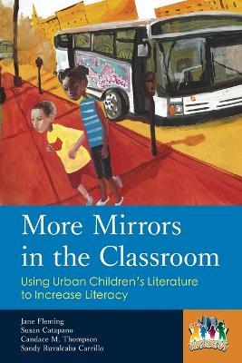 More Mirrors in the Classroom: Using Urban Children's Literature to Increase Literacy - Jane Fleming,Susan Catapano,Candace M. Thompson - cover