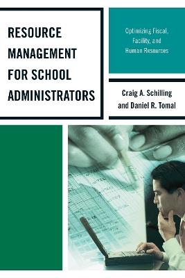 Resource Management for School Administrators: Optimizing Fiscal, Facility, and Human Resources - Daniel R. Tomal,Craig A. Schilling - cover