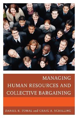 Managing Human Resources and Collective Bargaining - Daniel R. Tomal,Craig A. Schilling - cover