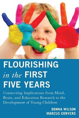 Flourishing in the First Five Years: Connecting Implications from Mind, Brain, and Education Research to the Development of Young Children - Donna Wilson,Marcus Conyers - cover