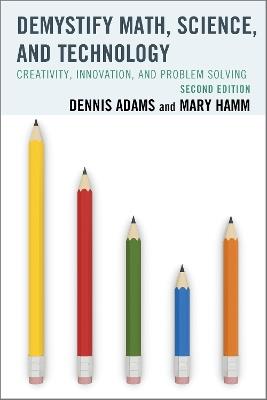 Demystify Math, Science, and Technology: Creativity, Innovation, and Problem-Solving - Dennis Adams,Mary Hamm - cover