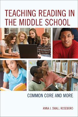 Teaching Reading in the Middle School: Common Core and More - Anna J. Small Roseboro - cover