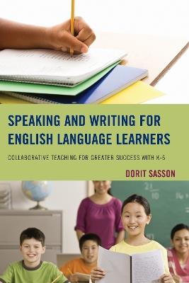 Speaking and Writing for English Language Learners: Collaborative Teaching for Greater Success with K-6 - Dorit Sasson - cover