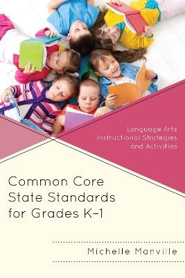 Common Core State Standards for Grades K-1: Language Arts Instructional Strategies and Activities - Michelle Manville - cover