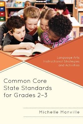 Common Core State Standards for Grades 2-3: Language Arts Instructional Strategies and Activities - Michelle Manville - cover