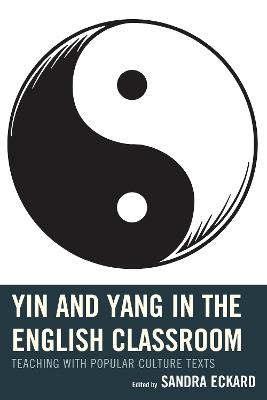 Yin and Yang in the English Classroom: Teaching with Popular Culture Texts - cover