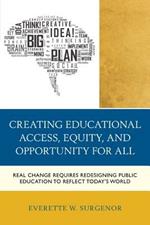 Creating Educational Access, Equity, and Opportunity for All: Real Change Requires Redesigning Public Education to Reflect Today's World