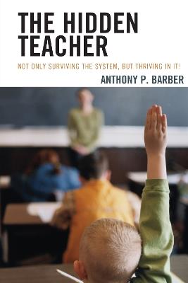 The Hidden Teacher: Not Only Surviving the System, But Thriving in It! - Anthony P. Barber - cover