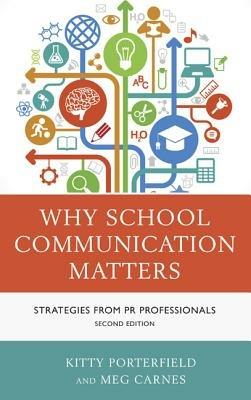 Why School Communication Matters: Strategies From PR Professionals - Kitty Porterfield,Meg Carnes - cover