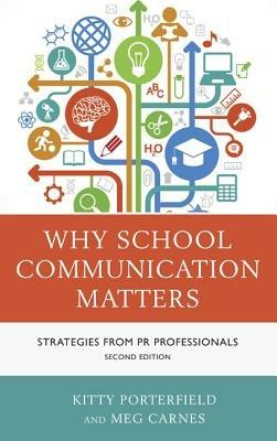 Why School Communication Matters: Strategies From PR Professionals - Kitty Porterfield,Meg Carnes - cover