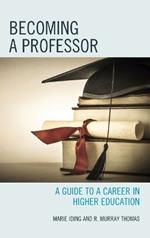 Becoming a Professor: A Guide to a Career in Higher Education