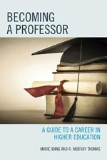 Becoming a Professor: A Guide to a Career in Higher Education