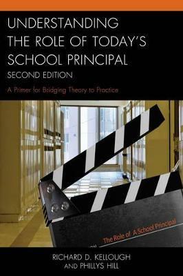 Understanding the Role of Today's School Principal: A Primer for Bridging Theory to Practice - Richard D. Kellough,Phillys Hill - cover