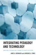 Integrating Pedagogy and Technology: Improving Teaching and Learning in Higher Education