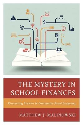 The Mystery in School Finances: Discovering Answers in Community-Based Budgeting - Matthew Malinowski - cover