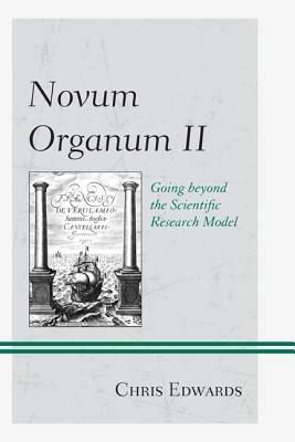 Novum Organum II: Going beyond the Scientific Research Model - Chris Edwards - cover