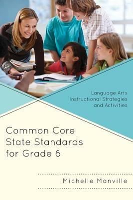 Common Core State Standards for Grade 6: Language Arts Instructional Strategies and Activities - Michelle Manville - cover