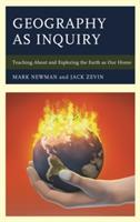 Geography as Inquiry: Teaching About and Exploring the Earth as Our Home - Mark Newman,Jack Zevin - cover