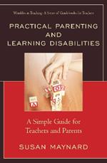Practical Parenting and Learning Disabilities: A Simple Guide for Teachers and Parents