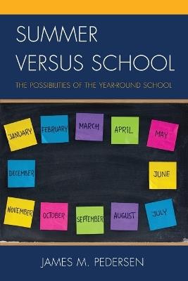 Summer versus School: The Possibilities of the Year-Round School - James Pedersen - cover