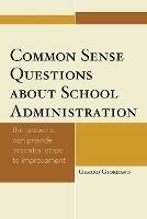 Common Sense Questions about School Administration: The Answers Can Provide Essential Steps to Improvement - Gerard Giordano - cover