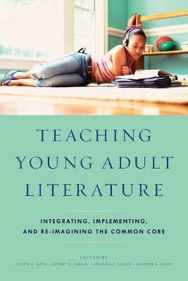 Teaching Young Adult Literature: Integrating, Implementing, and Re-Imagining the Common Core - cover