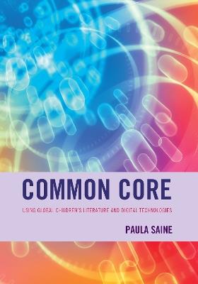Common Core: Using Global Children's Literature and Digital Technologies - Paula Saine - cover