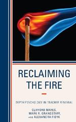 Reclaiming the Fire: Depth Psychology in Teacher Renewal