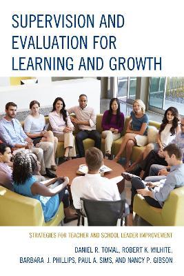 Supervision and Evaluation for Learning and Growth: Strategies for Teacher and School Leader Improvement - Daniel R. Tomal,Robert K. Wilhite,Barbara Phillips - cover