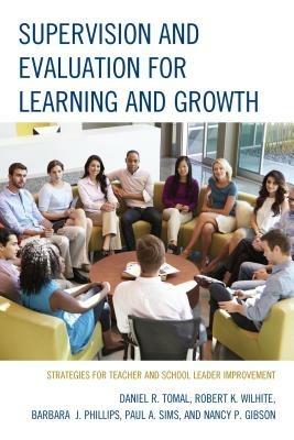 Supervision and Evaluation for Learning and Growth: Strategies for Teacher and School Leader Improvement - Daniel R. Tomal,Robert K. Wilhite,Barbara Phillips - cover