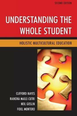 Understanding the Whole Student: Holistic Multicultural Education - Clifford Mayes,Ramona Maile Cutri,Neil Goslin - cover