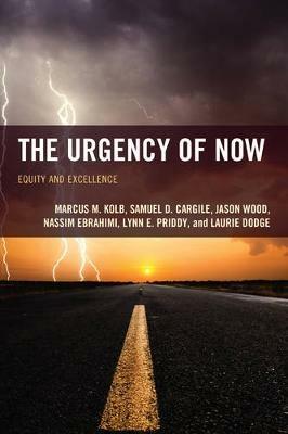 The Urgency of Now: Equity and Excellence - Marcus M. Kolb,Samuel D. Cargile,Jason Wood - cover