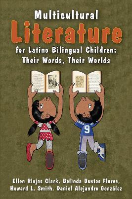 Multicultural Literature for Latino Bilingual Children: Their Words, Their Worlds - Ellen Riojas Clark,Belinda Bustos Flores,Howard L. Smith - cover