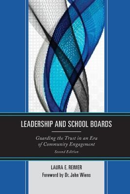 Leadership and School Boards: Guarding the Trust in an Era of Community Engagement - Laura E. Reimer - cover