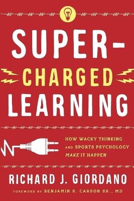 Super-Charged Learning: How Wacky Thinking and Sports Psychology Make it Happen - Richard J. Giordano - cover