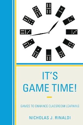 It's Game Time!: Games to Enhance Classroom Learning - Nicholas J. Rinaldi - cover