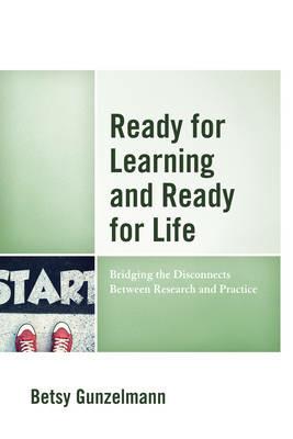 Ready for Learning and Ready for Life: Bridging the Disconnects Between Research and Practice - Betsy Gunzelmann - cover