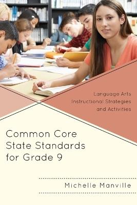 Common Core State Standards for Grade 9: Language Arts Instructional Strategies and Activities - Michelle Manville - cover