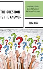 The Question is the Answer: Supporting Student-Generated Queries in Elementary Classrooms